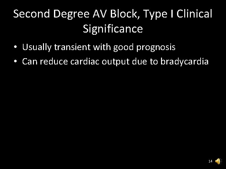 Second Degree AV Block, Type I Clinical Significance • Usually transient with good prognosis