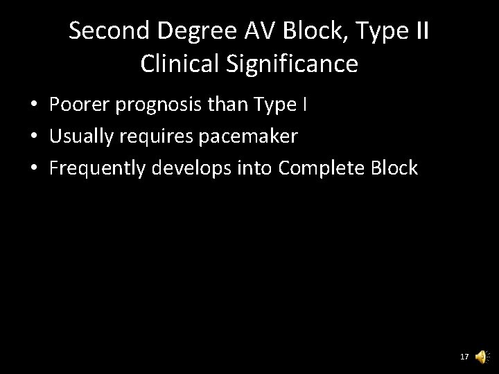 Second Degree AV Block, Type II Clinical Significance • Poorer prognosis than Type I