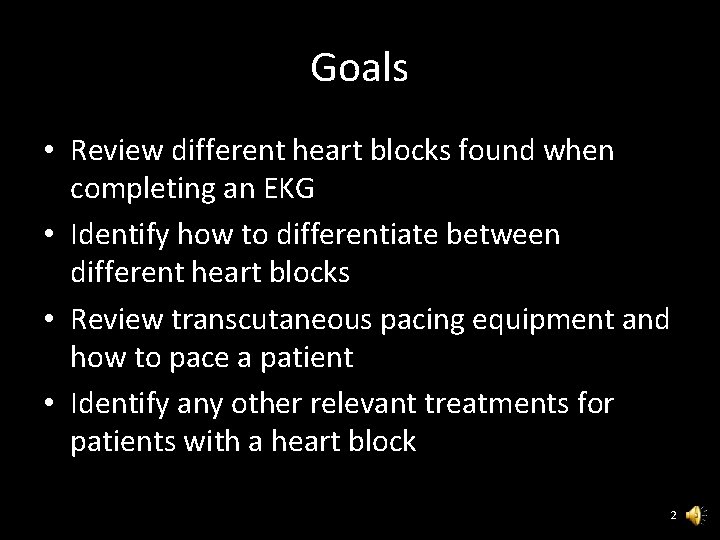 Goals • Review different heart blocks found when completing an EKG • Identify how