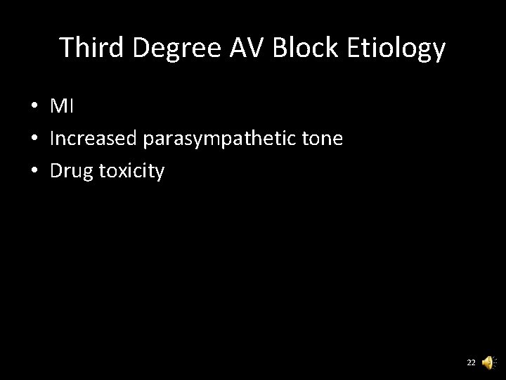 Third Degree AV Block Etiology • MI • Increased parasympathetic tone • Drug toxicity