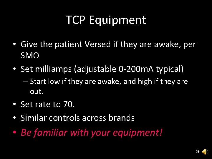 TCP Equipment • Give the patient Versed if they are awake, per SMO •
