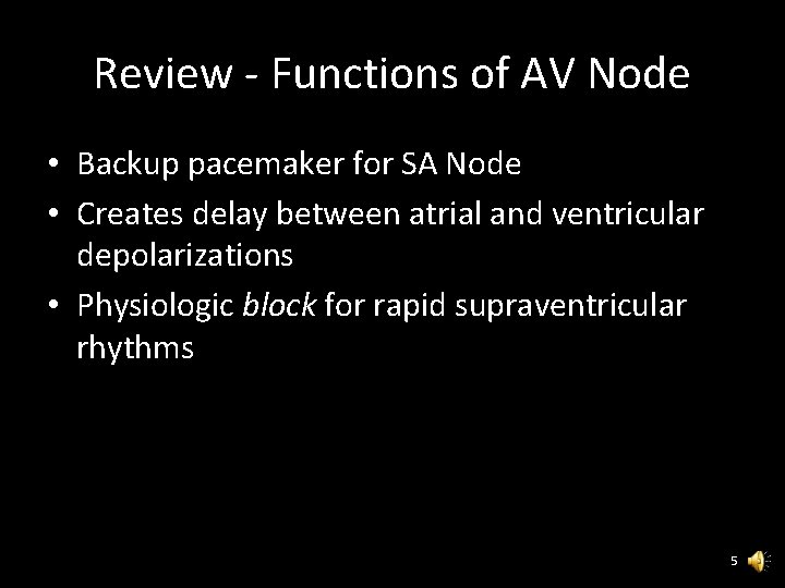 Review - Functions of AV Node • Backup pacemaker for SA Node • Creates