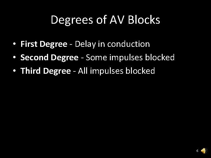 Degrees of AV Blocks • First Degree - Delay in conduction • Second Degree