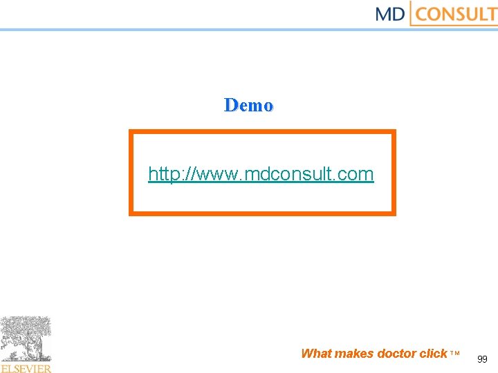 Demo http: //www. mdconsult. com What makes doctor click TM 99 