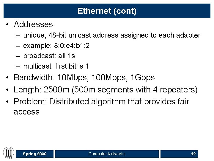 Ethernet (cont) • Addresses – – unique, 48 -bit unicast address assigned to each