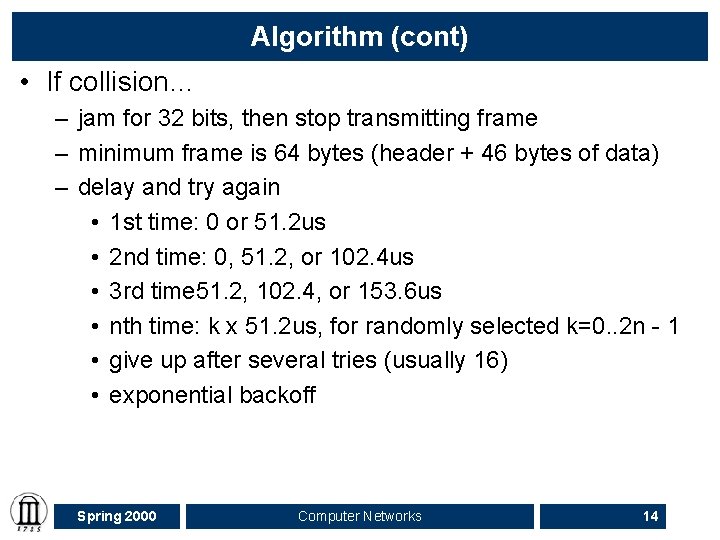 Algorithm (cont) • If collision… – jam for 32 bits, then stop transmitting frame