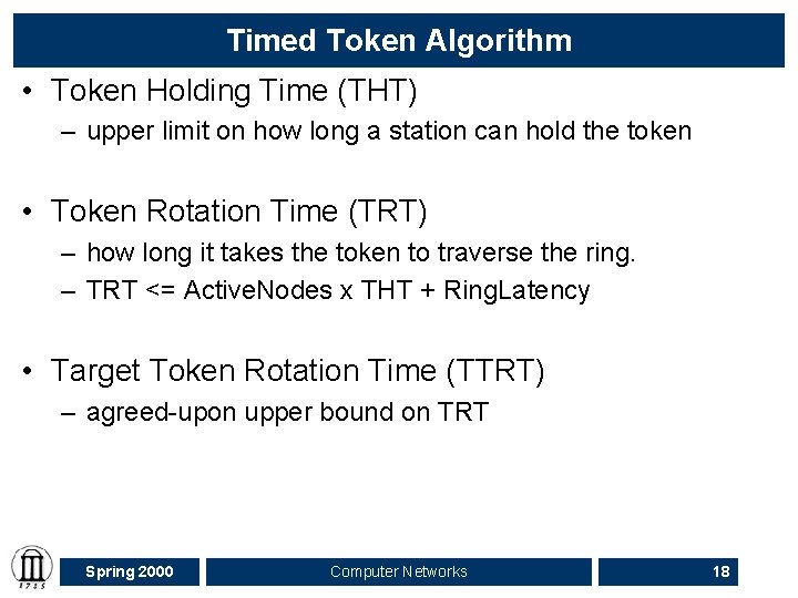 Timed Token Algorithm • Token Holding Time (THT) – upper limit on how long