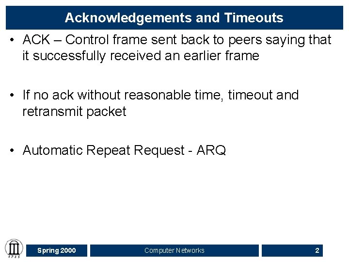 Acknowledgements and Timeouts • ACK – Control frame sent back to peers saying that