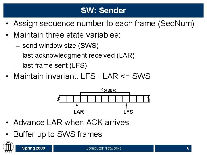 SW: Sender • Assign sequence number to each frame (Seq. Num) • Maintain three