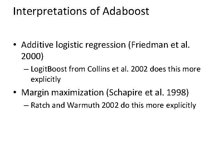 Interpretations of Adaboost • Additive logistic regression (Friedman et al. 2000) – Logit. Boost