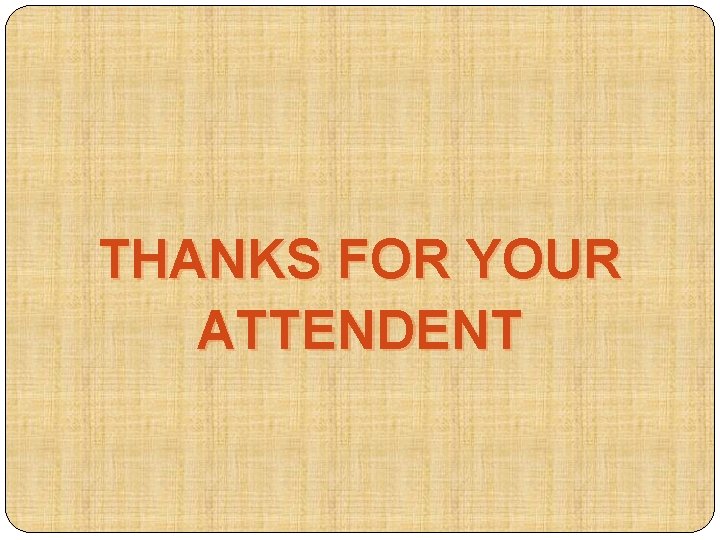 THANKS FOR YOUR ATTENDENT 