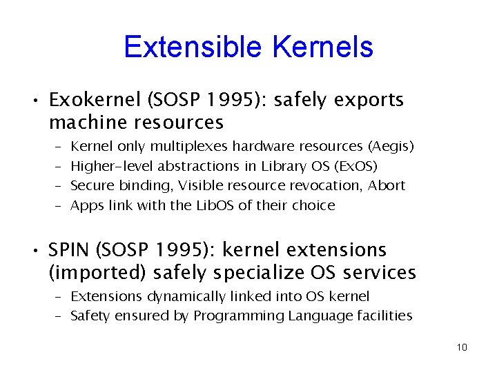 Extensible Kernels • Exokernel (SOSP 1995): safely exports machine resources – – Kernel only