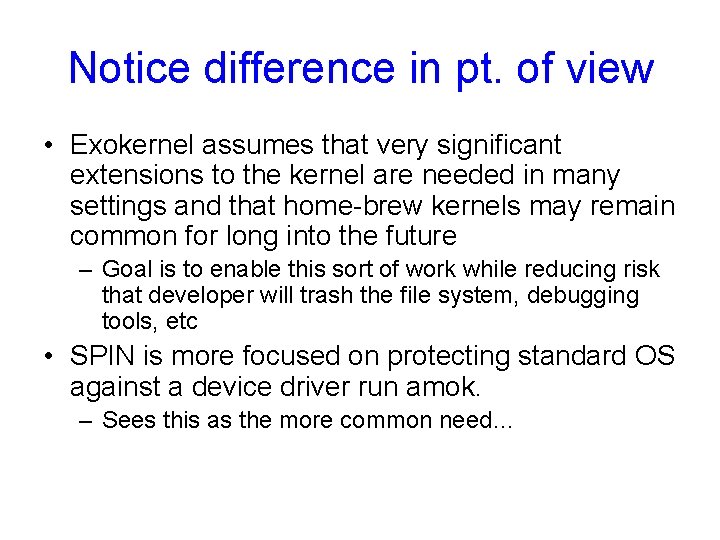 Notice difference in pt. of view • Exokernel assumes that very significant extensions to