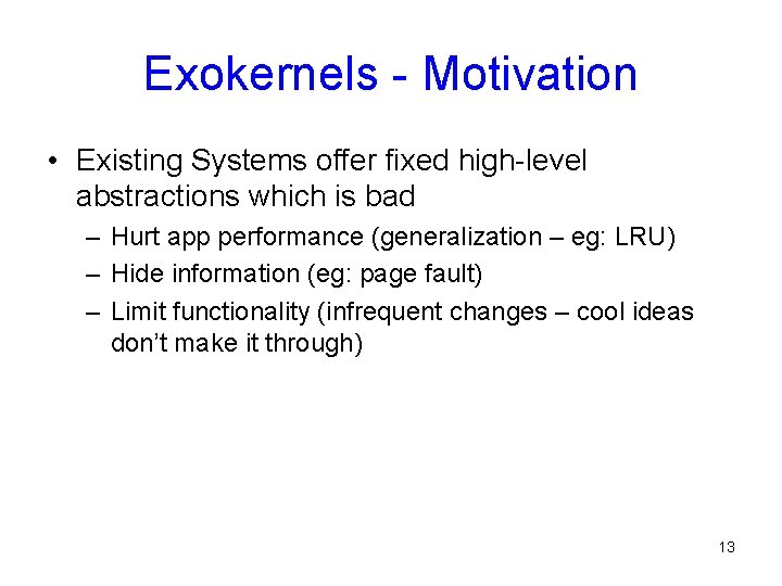 Exokernels - Motivation • Existing Systems offer fixed high-level abstractions which is bad –