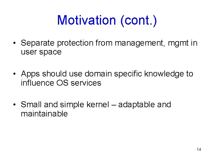 Motivation (cont. ) • Separate protection from management, mgmt in user space • Apps