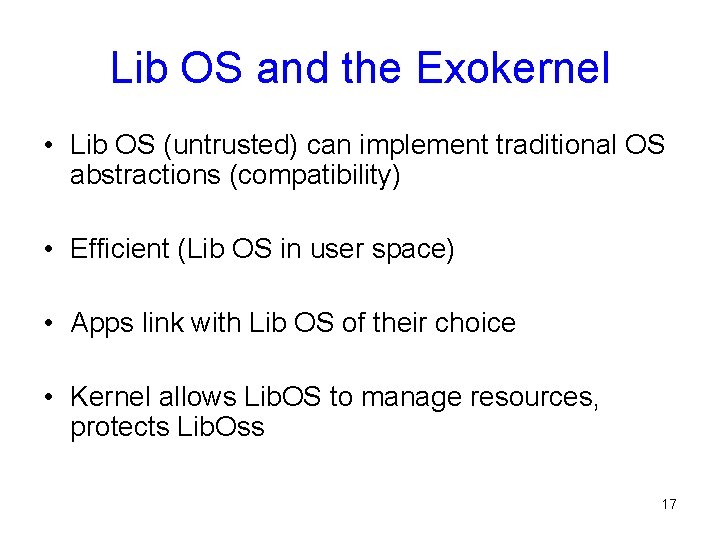 Lib OS and the Exokernel • Lib OS (untrusted) can implement traditional OS abstractions