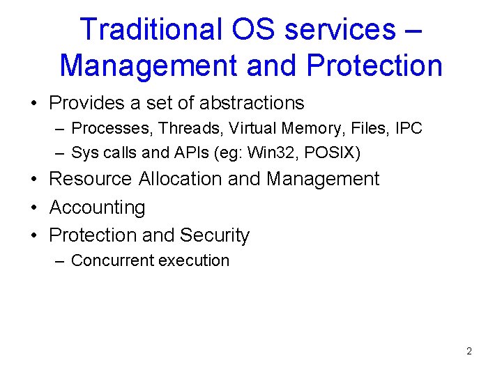 Traditional OS services – Management and Protection • Provides a set of abstractions –