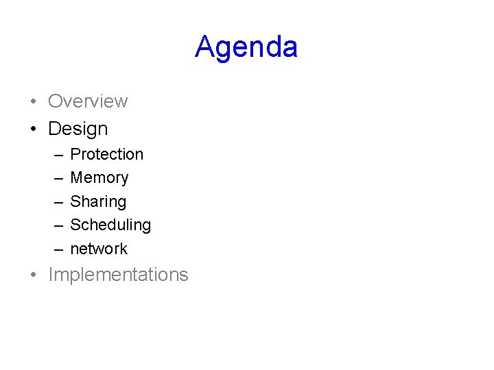 Agenda • Overview • Design – – – Protection Memory Sharing Scheduling network •