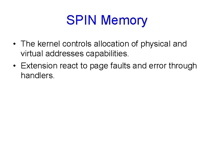 SPIN Memory • The kernel controls allocation of physical and virtual addresses capabilities. •