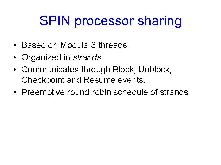 SPIN processor sharing • Based on Modula-3 threads. • Organized in strands. • Communicates