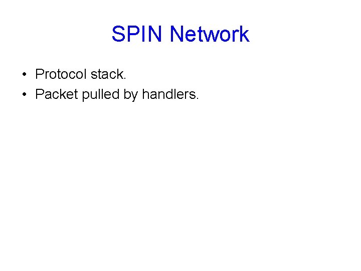 SPIN Network • Protocol stack. • Packet pulled by handlers. 