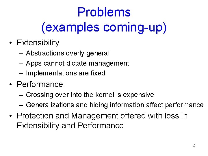 Problems (examples coming-up) • Extensibility – Abstractions overly general – Apps cannot dictate management