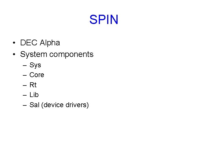 SPIN • DEC Alpha • System components – – – Sys Core Rt Lib