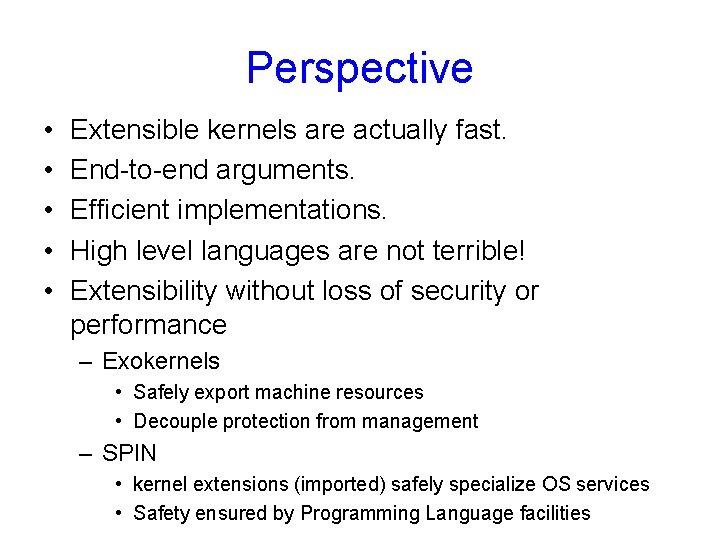 Perspective • • • Extensible kernels are actually fast. End-to-end arguments. Efficient implementations. High