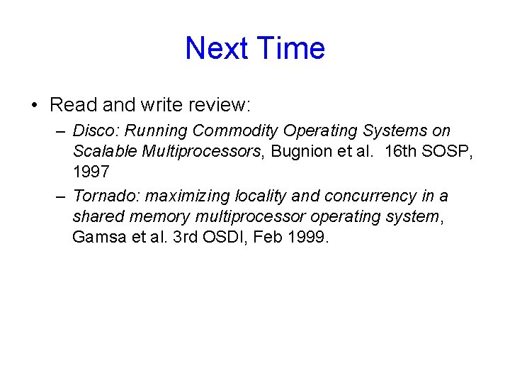 Next Time • Read and write review: – Disco: Running Commodity Operating Systems on