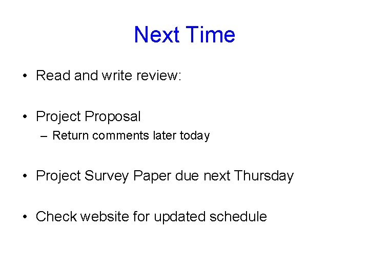 Next Time • Read and write review: • Project Proposal – Return comments later