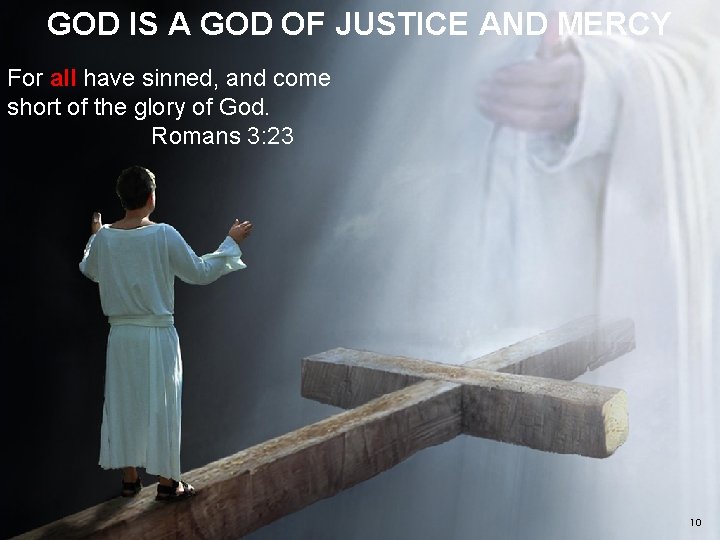 GOD IS A GOD OF JUSTICE AND MERCY For all have sinned, and come