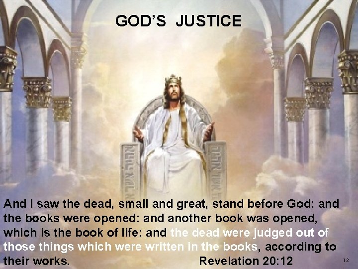  GOD’S JUSTICE And I saw the dead, small and great, stand before God: