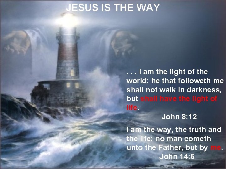 JESUS IS THE WAY . . . I am the light of the world: