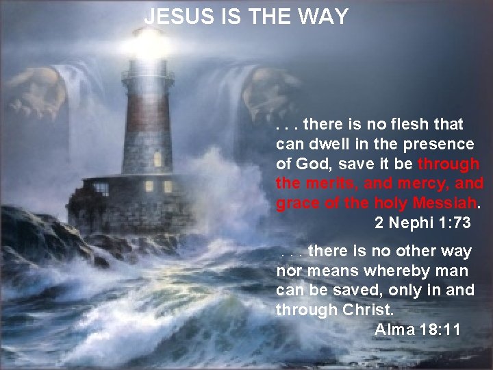 JESUS IS THE WAY . . . there is no flesh that can dwell