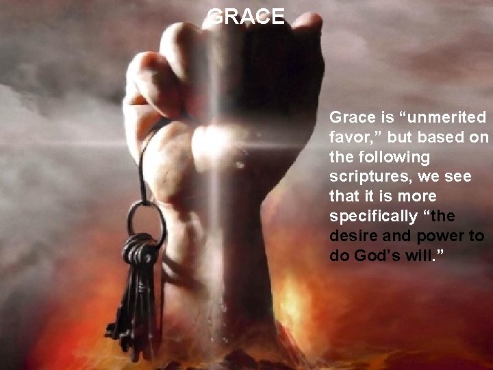 GRACE Grace is “unmerited favor, ” but based on the following scriptures, we see