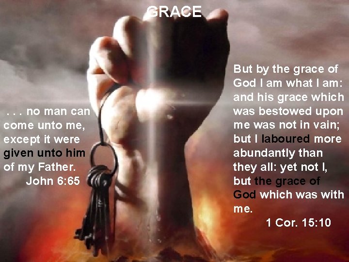 GRACE . . . no man come unto me, except it were given unto