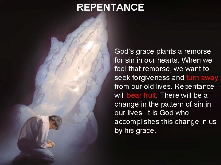 REPENTANCE God’s grace plants a remorse for sin in our hearts. When we feel