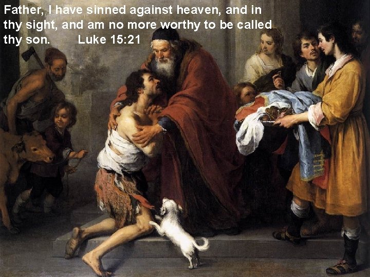 Father, I have sinned against heaven, and in thy sight, and am no more