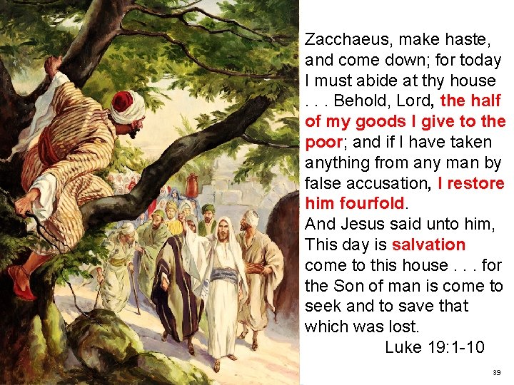Zacchaeus, make haste, and come down; for today I must abide at thy house
