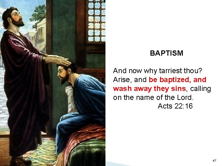 BAPTISM And now why tarriest thou? Arise, and be baptized, and wash away they