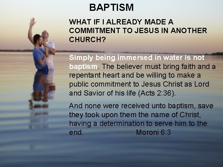 BAPTISM WHAT IF I ALREADY MADE A COMMITMENT TO JESUS IN ANOTHER CHURCH? Simply