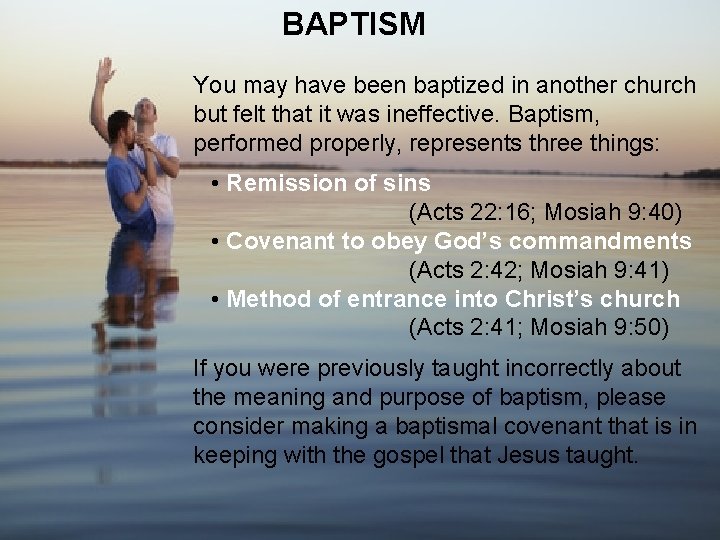 BAPTISM You may have been baptized in another church but felt that it was