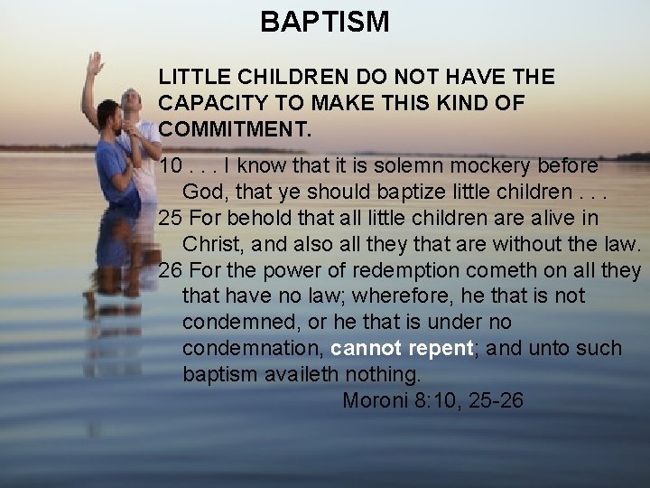 BAPTISM LITTLE CHILDREN DO NOT HAVE THE CAPACITY TO MAKE THIS KIND OF COMMITMENT.