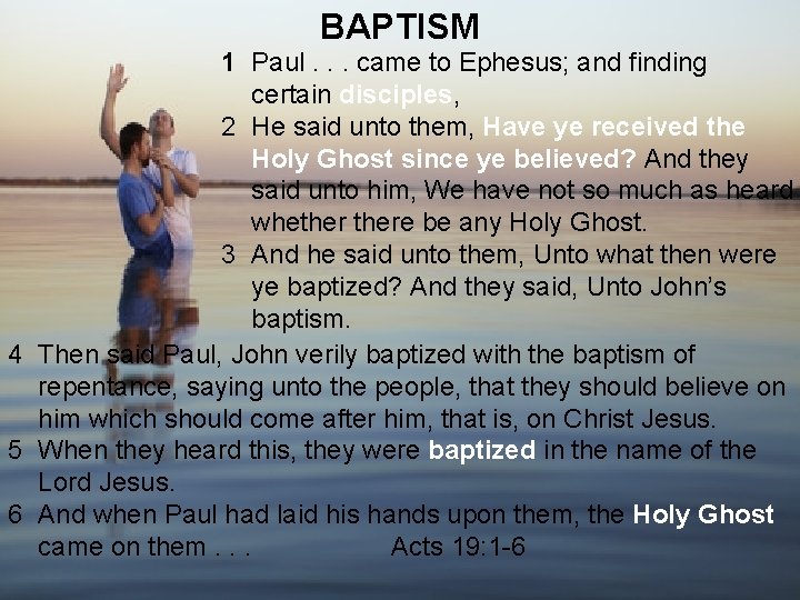 BAPTISM 1 Paul. . . came to Ephesus; and finding certain disciples, 2 He