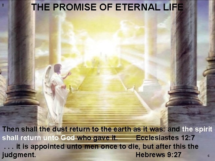 T THE PROMISE OF ETERNAL LIFE Then shall the dust return to the earth