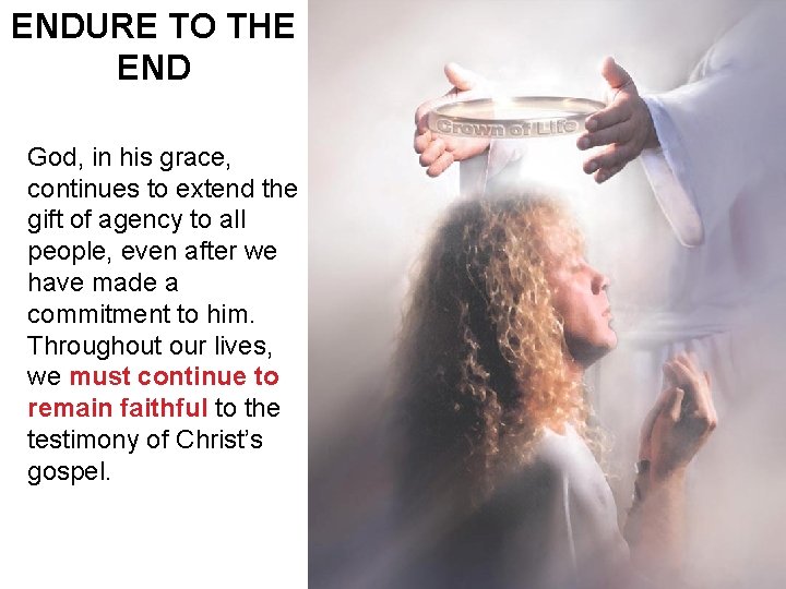 ENDURE TO THE END God, in his grace, continues to extend the gift of