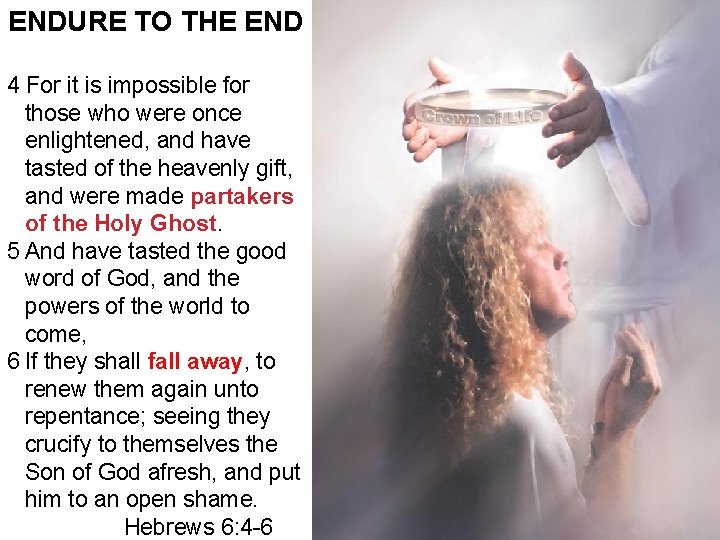 ENDURE TO THE END 4 For it is impossible for those who were once