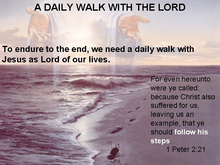 A DAILY WALK WITH THE LORD To endure to the end, we need a