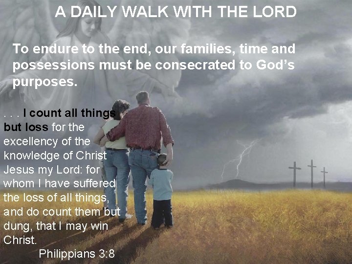 A DAILY WALK WITH THE LORD To endure to the end, our families, time