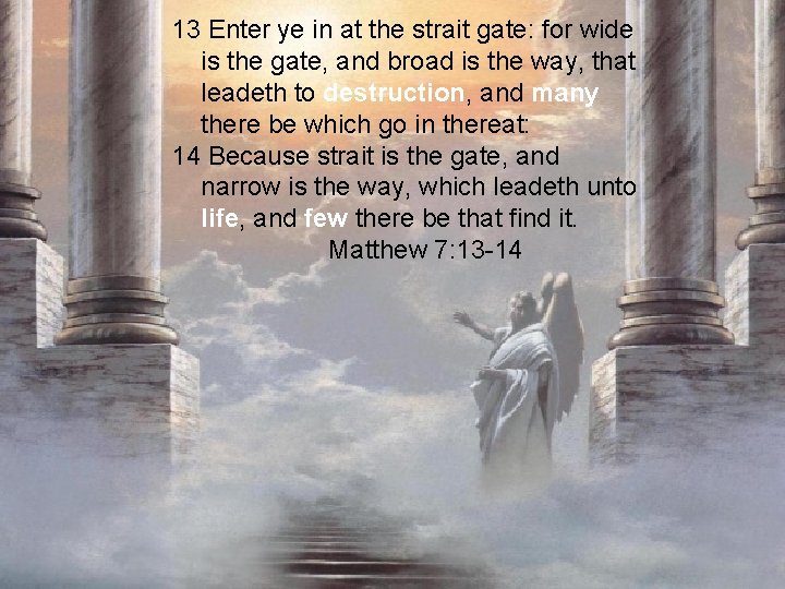 13 Enter ye in at the strait gate: for wide is the gate, and
